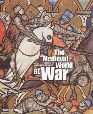 Cover Art for 9780500251560, The Medieval World at War by Matthew Bennett