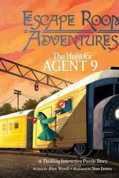 Cover Art for 9781398825796, Escape Room Adventures: The Hunt for Agent 9: A Thrilling Interactive Puzzle Story by Alex Woolf