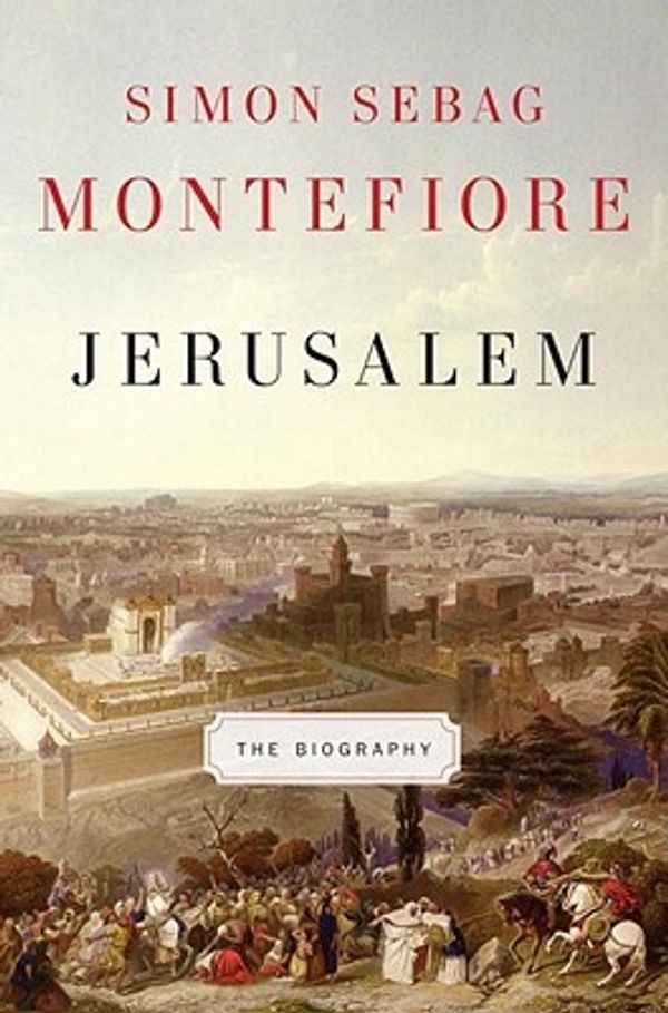 Cover Art for 9780307266514, Jerusalem: The Biography by Simon Sebag Montefiore