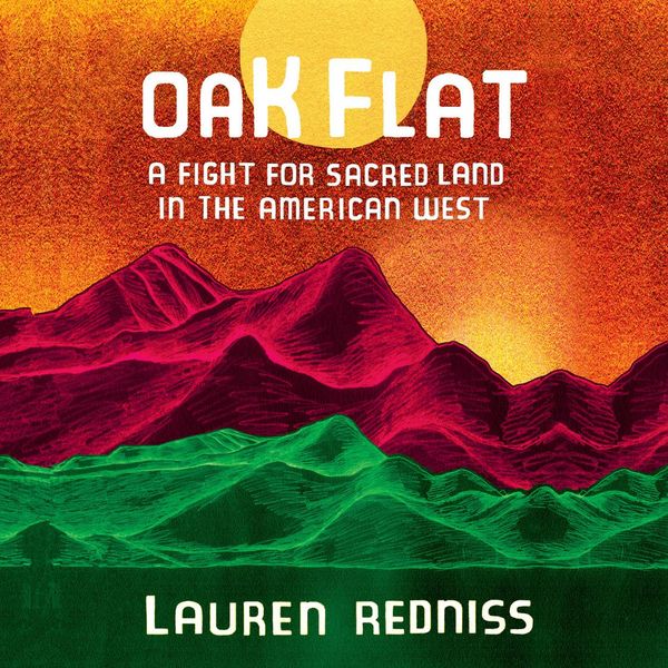 Cover Art for 9780593154496, Oak Flat: A Fight for Sacred Land in the American West by Lauren Redniss