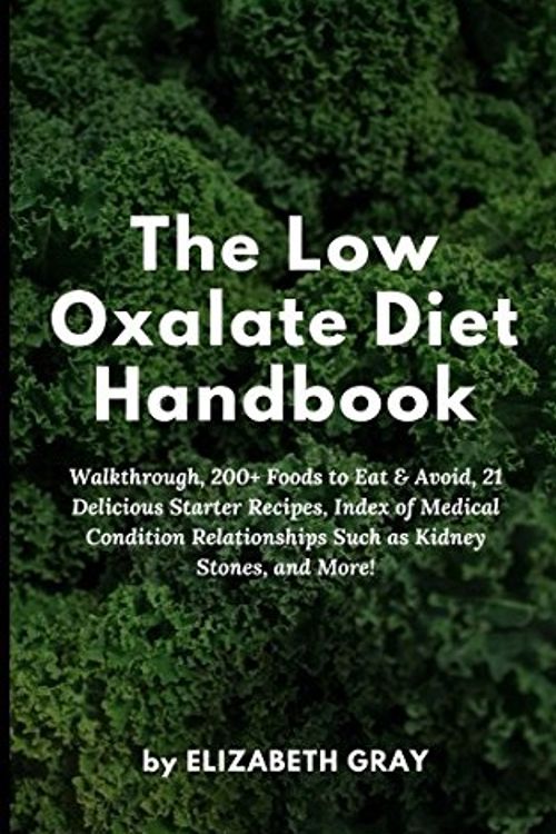 Cover Art for 9781719543231, The Low Oxalate Diet Handbook: Walkthrough, 200+ Foods to Eat & Avoid, 21 Delicious Starter Recipes, Index of Medical Condition Relationships Such as Kidney Stones, and More! by Elizabeth Gray