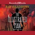 Cover Art for B076KVZHL3, The Illustrated Man by Ray Bradbury
