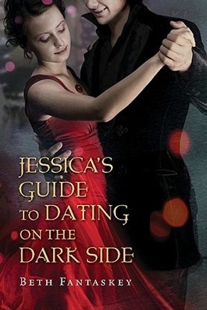 Cover Art for 9780547259406, Jessica's Guide to Dating on the Dark Side by Beth Fantaskey