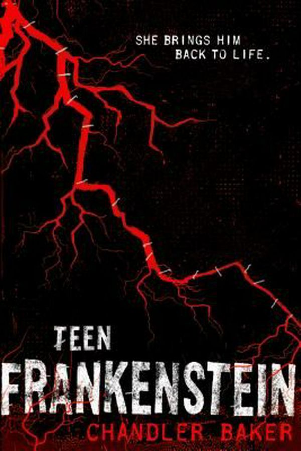 Cover Art for 9781250058744, High School HorrorTeen Frankenstein by Chandler Baker