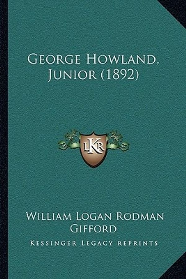 Cover Art for 9781163997963, George Howland, Junior (1892) by William Logan Rodman Gifford
