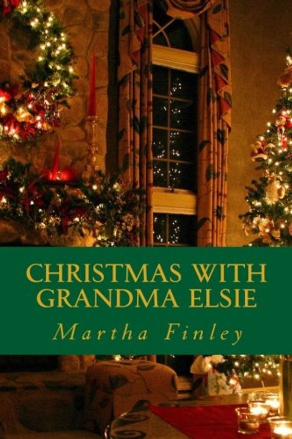 Cover Art for 9781533144478, Christmas with Grandma Elsie by Martha Finley