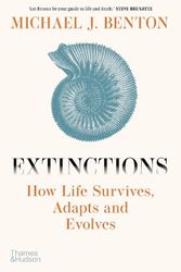 Cover Art for 9780500025468, Extinctions: How Life Survives, Adapts and Evolves by Benton, Michael J.