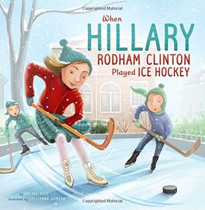 Cover Art for 9781515815778, When Hillary Rodham Clinton Played Ice HockeyLeaders Doing Headstands by Ruiz, Rachel