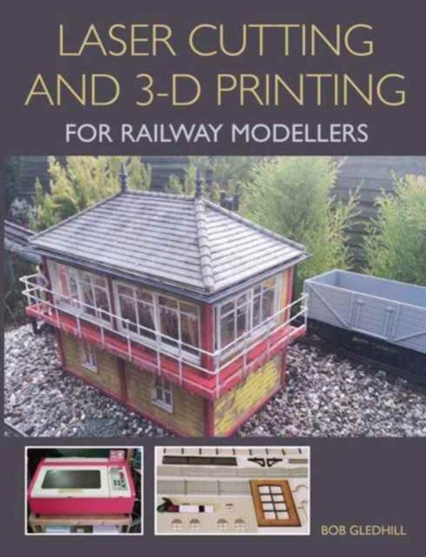 Cover Art for 9781785002267, Laser Cutting in 3-D Printing for Railway Modellers by Bob Gledhill