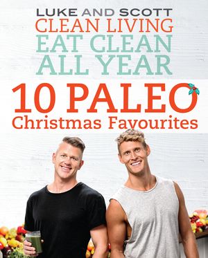 Cover Art for 9780733635397, Eat Clean All Year: 10 Paleo Christmas Favourites by Luke Hines