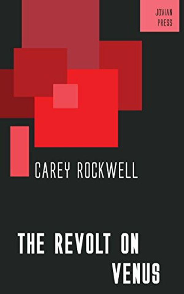 Cover Art for B0792FW21B, The Revolt on Venus by Carey Rockwell