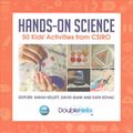 Cover Art for 9781486306145, Hands-On Science50 Kid's Activities from CSIRO by Sarah Kellett