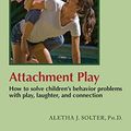 Cover Art for 8601406199866, By Aletha Jauch Solter Attachment Play: How to solve children's behavior problems with play, laughter, and connection by Aletha Jauch Solter
