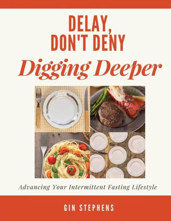 Cover Art for 9781722831592, Delay, Don't Deny Digging Deeper: Advancing Your Intermittent Fasting Lifestyle by Gin Stephens