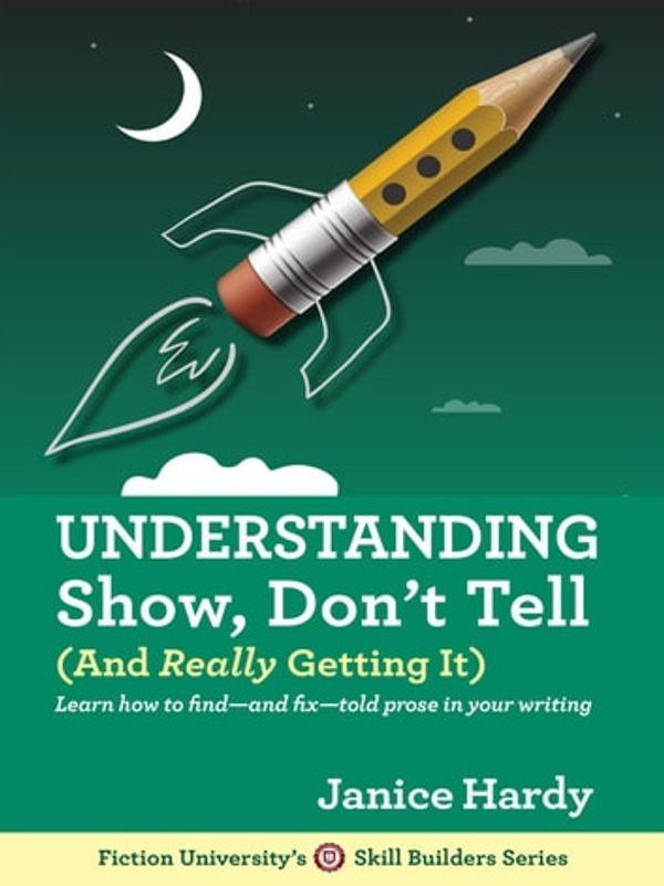 Cover Art for 9780991536443, Understanding Show, Don't Tell (And Really Getting It) by Janice Hardy