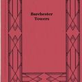 Cover Art for 1230000328722, Barchester Towers by Anthony Trollope