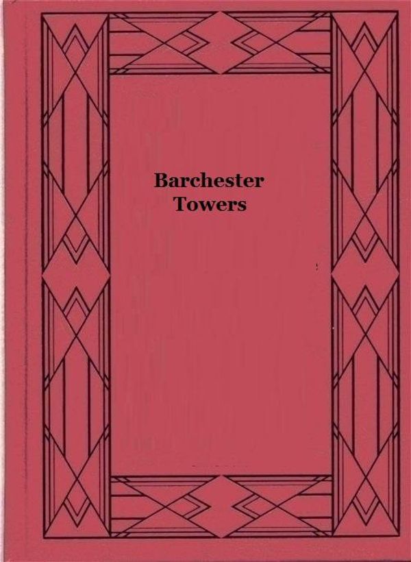 Cover Art for 1230000328722, Barchester Towers by Anthony Trollope