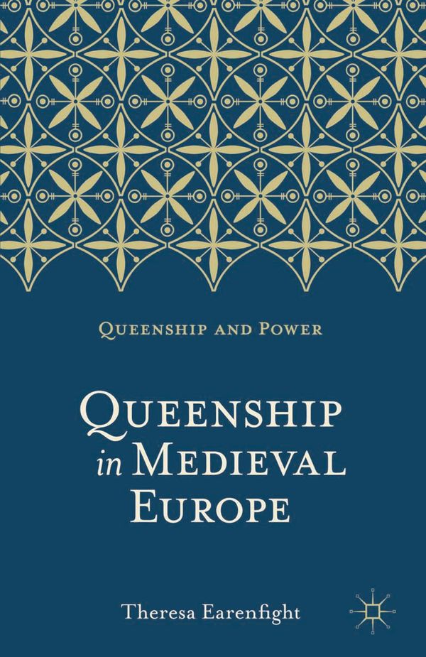 Cover Art for 9780230276451, Queenship in Medieval Europe by Theresa Earenfight