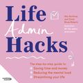 Cover Art for 9781460740279, Life Admin Hacks by Mia Northrop, Dinah Rowe-Roberts