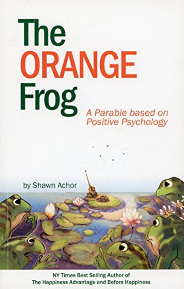 Cover Art for B00OYFJI7S, The Orange Frog: a parable based on positive psychology by Shawn Achor