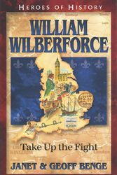 Cover Art for 9781624860577, William WilberforceTake Up the Fight by Janet Benge