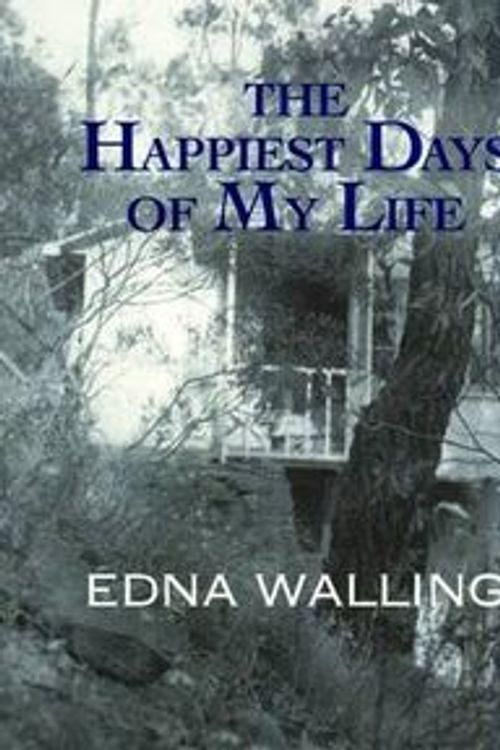 Cover Art for 9780646490755, Happiest Days of My Life by Edna Walling