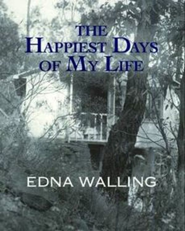 Cover Art for 9780646490755, Happiest Days of My Life by Edna Walling