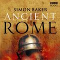 Cover Art for B003ZDO8S4, Ancient Rome: The Rise and Fall of an Empire by Simon Baker