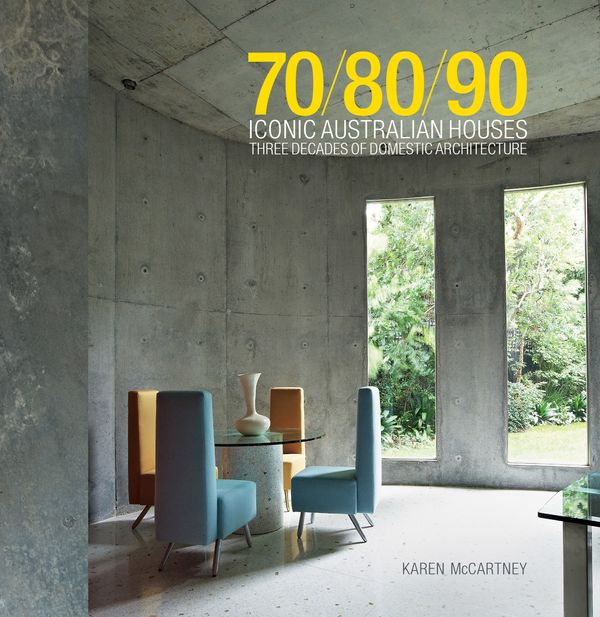 Cover Art for 9781741968965, 70/80/90 Iconic Australian Houses by Karen McCartney