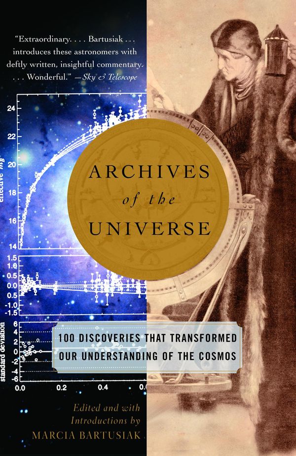 Cover Art for 9780307513236, Archives Of The Universe: 100 Discoveries That Transformed Our Understanding Of The Cosmos by Marcia Bartusiak