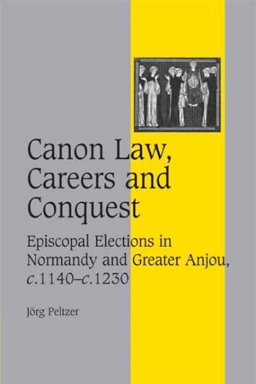 Cover Art for 9780521880626, Canon Law, Careers and Conquest by Jörg Peltzer