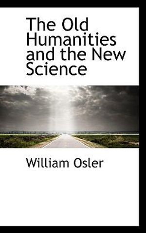 Cover Art for 9780559869884, The Old Humanities and the New Science by <b>Sir William Osler</b>