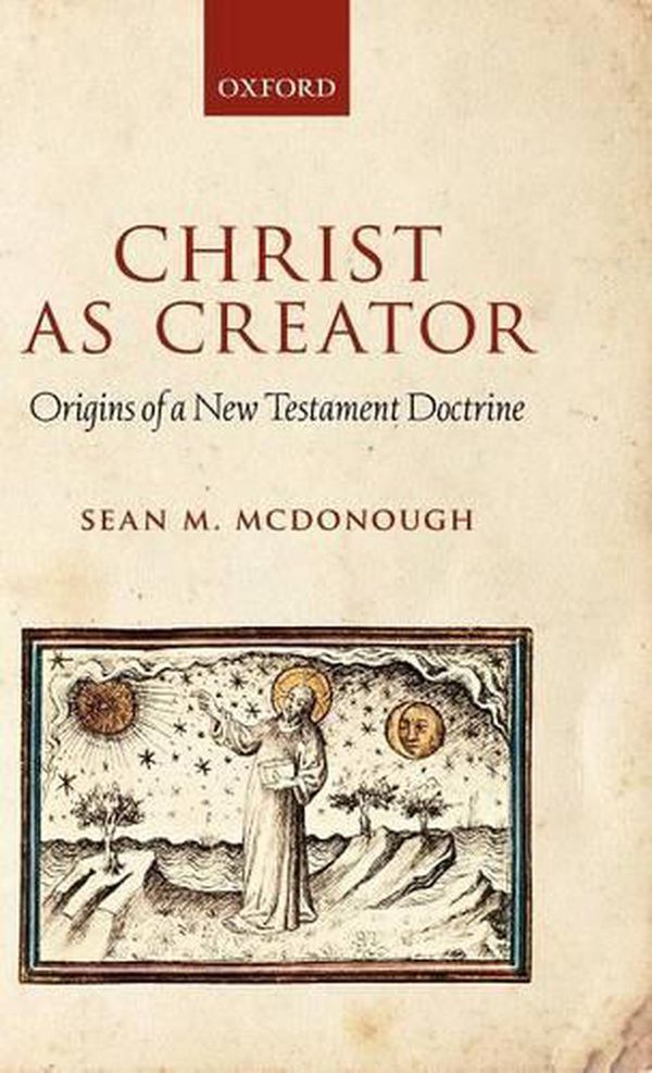 Cover Art for 9780199576470, Christ as Creator by Sean M. McDonough