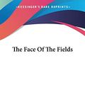 Cover Art for 9780548481813, The Face of the Fields by Dallas Lore Sharp