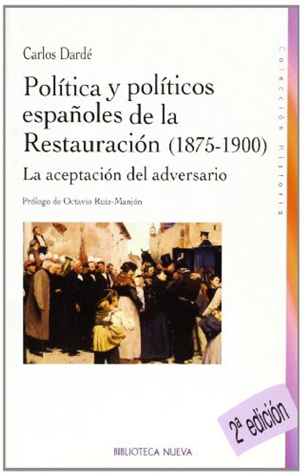 Cover Art for 9788497427333, La aceptación del adversario : política y políticos españoles de la Restauración (1875-1900) by Dardé, Carlos