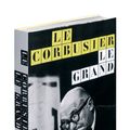 Cover Art for 9780714846682, Le Corbusier Le Grand by Tim Benton