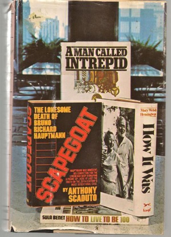 Cover Art for 9780882251714, A Man Called Intrepid, Scapegoat, How to Live to Be 100, How It Was by Anthony Scaduto, Sula Benet, William Stevenson Mary Welsh Hemingway