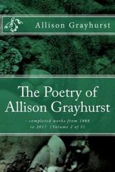 Cover Art for 9781978106642, The Poetry of Allison Grayhurst: - completed works from 1988 to 2017  (Volume 2 of 5) by Allison Grayhurst