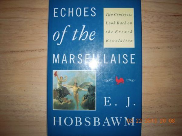 Cover Art for 9780813515236, Echoes of the Marseillaise: Two Centuries Look Back on the French Revolution (Manson Welsh Gross Lectureship Series) by Eric J. Hobsbawm, Professor E j Hobsbawm