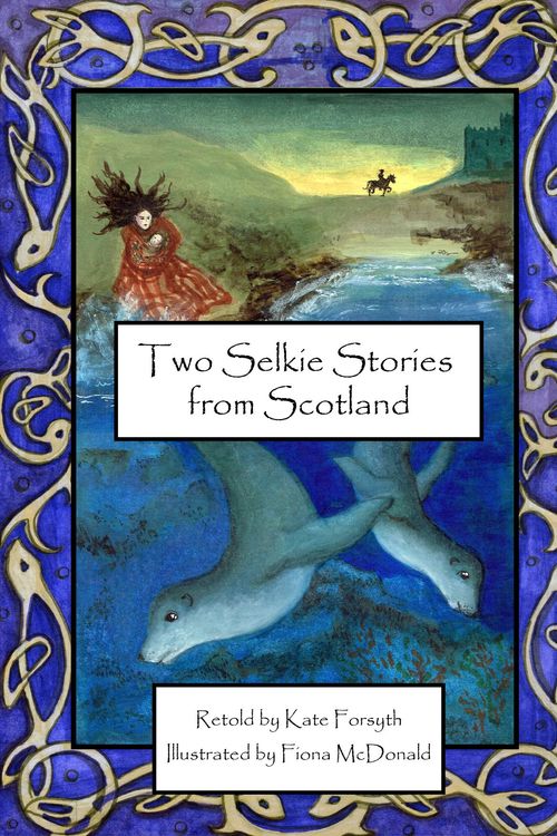 Cover Art for 9780992283827, Two Selkie Stories from Scotland by Kate Forsyth