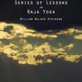 Cover Art for 9781482335408, A Series of Lessons in Raja Yoga by William Walker Atkinson