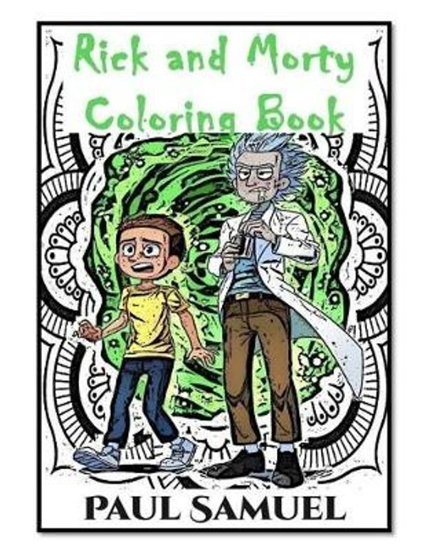 Cover Art for 9781977531407, Rick and Morty Coloring Book - Rick and Morty Mandala Coloring Books for Adults Relaxation, Rick and Morty Mandala Coloring Books For Kids by Paul Samuel