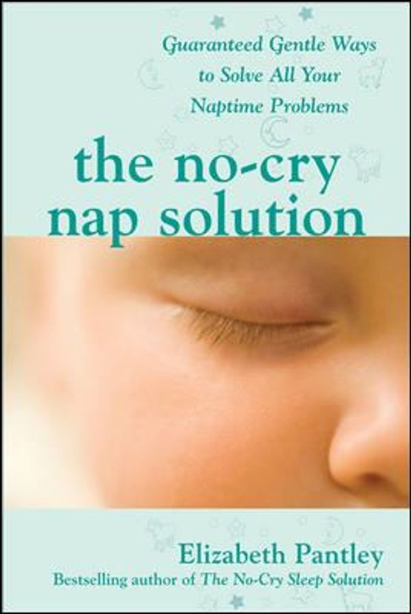 Cover Art for 0884266056724, The No-Cry Nap Solution: Guaranteed Gentle Ways To Solve All Your Naptime Problems (Pantley) by Elizabeth Pantley