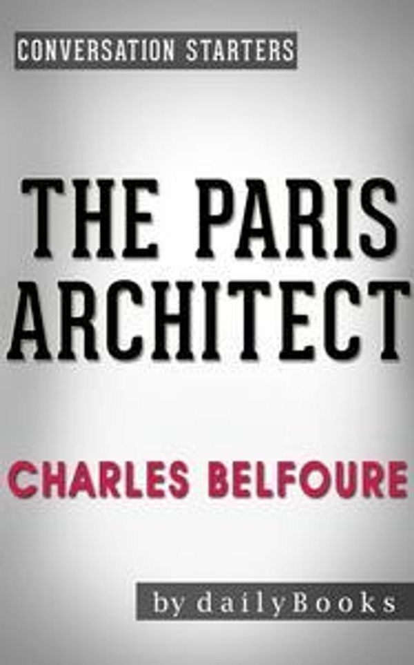 Cover Art for 9781524227357, The Paris Architect: A Novel by Charles Belfoure Conversation Starters by dailyBooks