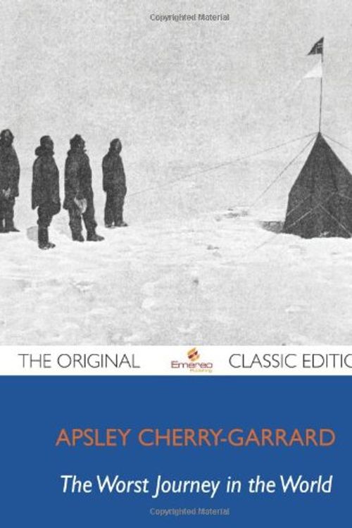 Cover Art for 9781743446652, The Worst Journey in the World - The Original Classic Edition by Apsley Cherry-Garrard