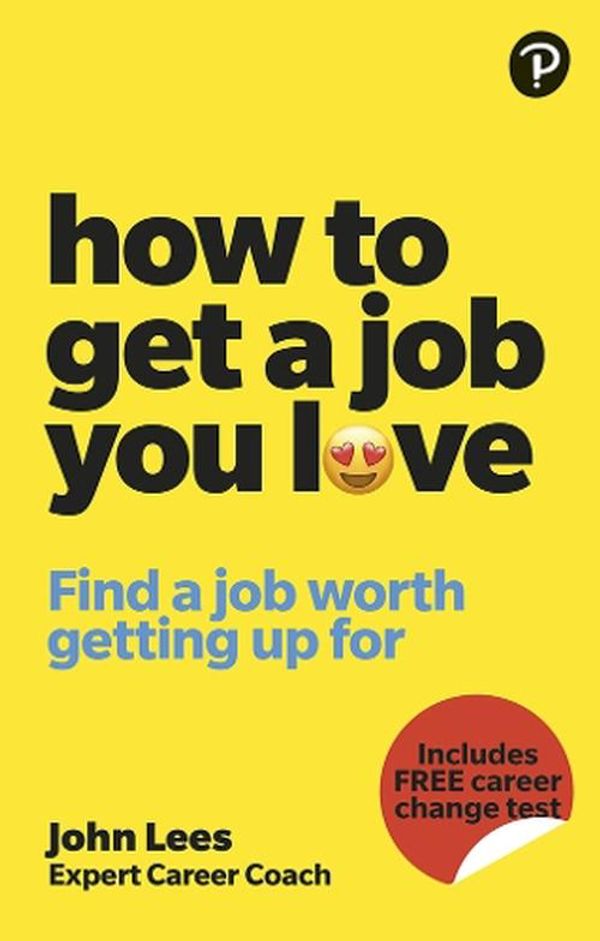 Cover Art for 9781292463308, How To Get A Job You Love: Find a job worth getting up for in the morning by John Lees