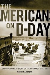Cover Art for 9780760346204, The Americans on D-Day: A Photographic History of the Normandy Invasion by Martin Morgan