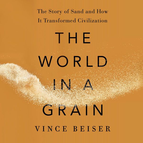 Cover Art for 9780525626930, The World in a Grain by Vince Beiser