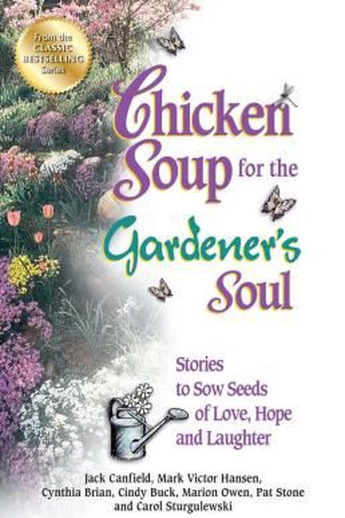Cover Art for 9781623610975, Chicken Soup for the Gardener’s Soul: Stories to Sow Seeds of Love, Hope and Laughter by Jack Canfield, Mark Victor Hansen, Marion Owen