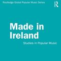 Cover Art for 9780429811852, Made in Ireland: Studies in Popular Music by Aine Mangaoang, Lonan O Briain, John O'Flynn